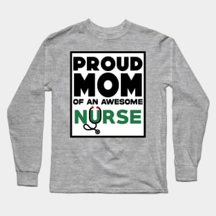 Proud Mom of an awesome Nurse Long Sleeve T-Shirt